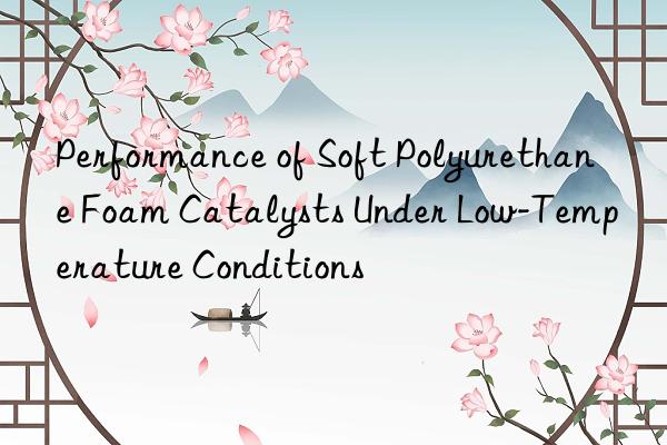 Performance of Soft Polyurethane Foam Catalysts Under Low-Temperature Conditions