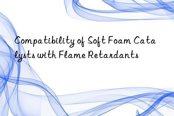 Compatibility of Soft Foam Catalysts with Flame Retardants