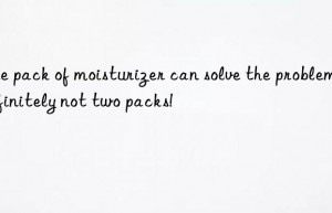 One pack of moisturizer can solve the problem, definitely not two packs!