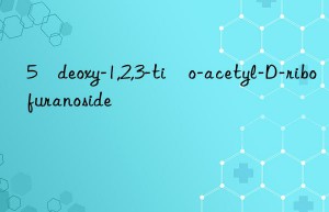 5–deoxy-1,2,3-ti–o-acetyl-D-ribofuranoside