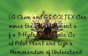 LG Chem and GS CALTEX Announce the Establishment of a 3-Hydroxypropionic Acid Pilot Plant and Sign a Memorandum of Understanding on BDO Technology