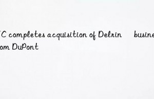 TJC completes acquisition of Delrin® business from DuPont