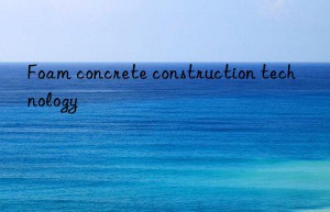 Foam concrete construction technology