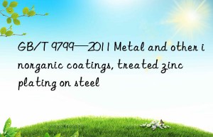 GB/T 9799—2011 Metal and other inorganic coatings, treated zinc plating on steel