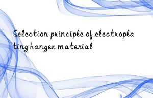 Selection principle of electroplating hanger material