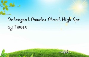 Detergent Powder Plant High Spray Tower