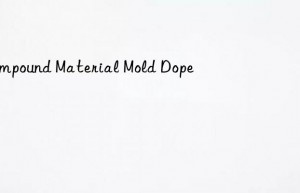 Compound Material Mold Dope