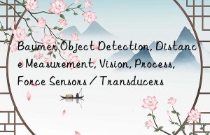 Baumer Object Detection, Distance Measurement, Vision, Process, Force Sensors / Transducers