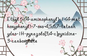 Ethyl 6-(4-aminophenyl)-1-(4-methoxyphenyl)-7-oxo-4,5,6,7-tetrahydro-1H-pyrazolo[3,4-c]pyridine-3-carboxylate