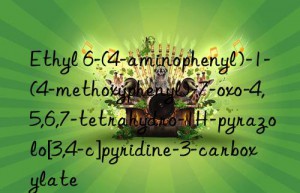 Ethyl 6-(4-aminophenyl)-1-(4-methoxyphenyl)-7-oxo-4,5,6,7-tetrahydro-1H-pyrazolo[3,4-c]pyridine-3-carboxylate