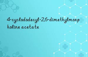 4-cyclododecyl-2,6-dimethylmorpholine acetate