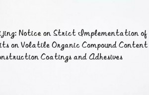 Beijing: Notice on Strict Implementation of Limits on Volatile Organic Compound Content in Construction Coatings and Adhesives