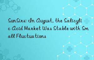 SunSirs: In August, the Salicylic Acid Market Was Stable with Small Fluctuations