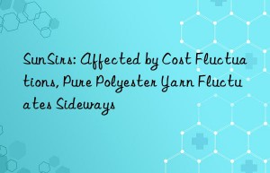 SunSirs: Affected by Cost Fluctuations, Pure Polyester Yarn Fluctuates Sideways