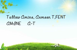 Tallow Amine, Armeen T,FENTAMINE® A-T