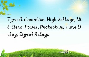 Tyco Automotive, High Voltage, Mil-Aero, Power, Protective, Time Delay, Signal Relays