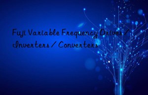 Fuji Variable Frequency Drives / Inverters / Converters