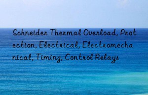 Schneider Thermal Overload, Protection, Electrical, Electromechanical, Timing, Control Relays