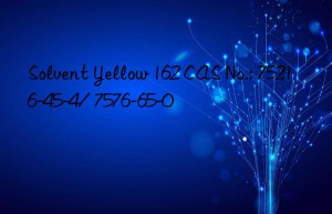 Solvent Yellow 162 CAS No.: 75216-45-4/ 7576-65-0