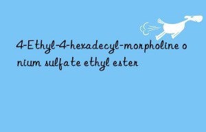 4-Ethyl-4-hexadecyl-morpholine onium sulfate ethyl ester