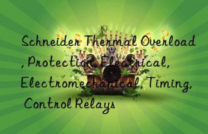 Schneider Thermal Overload, Protection, Electrical, Electromechanical, Timing, Control Relays