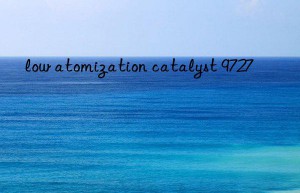 low atomization catalyst 9727