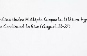 SunSirs: Under Multiple Supports, Lithium Hydroxide Continued to Rise (August 23-27)