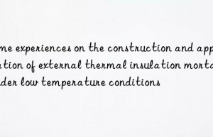 Some experiences on the construction and application of external thermal insulation mortar under low temperature conditions