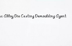 Zinc Alloy Die Casting Demoulding Agent