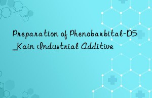 Preparation of Phenobarbital-D5_Kain Industrial Additive