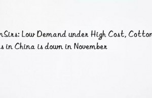 SunSirs: Low Demand under High Cost, Cotton Prices in China is down in November