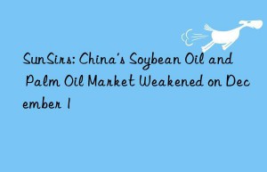 SunSirs: China’s Soybean Oil and Palm Oil Market Weakened on December 1