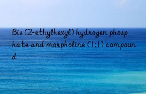 Bis (2-ethylhexyl) hydrogen phosphate and morpholine (1:1) compound