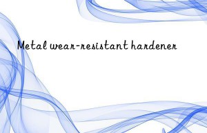 Metal wear-resistant hardener