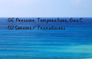 GE Pressure, Temperature, Gas CO2 Sensors / Transducers