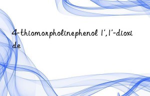 4-thiomorpholinephenol 1′,1′-dioxide