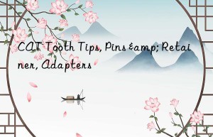 CAT Tooth Tips, Pins & Retainer, Adapters