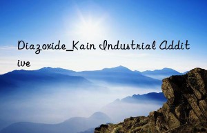 Diazoxide_Kain Industrial Additive