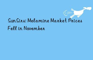 SunSirs: Melamine Market Prices Fell in November