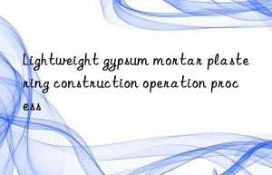 Lightweight gypsum mortar plastering construction operation process