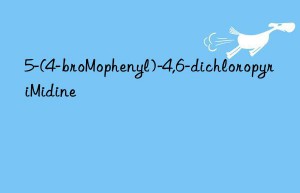 5-(4-broMophenyl)-4,6-dichloropyriMidine