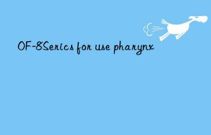 OF-8Serics for use pharynx