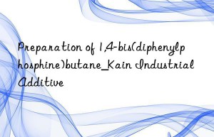 Preparation of 1,4-bis(diphenylphosphine)butane_Kain Industrial Additive