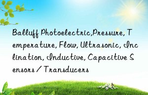 Balluff Photoelectric,Pressure, Temperature, Flow, Ultrasonic, Inclination, Inductive, Capacitive Sensors / Transducers