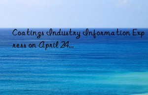 Coatings Industry Information Express on April 24…