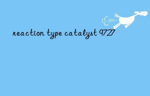 reaction type catalyst 9727