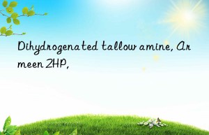 Dihydrogenated tallow amine, Armeen 2HP,