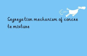 Segregation mechanism of concrete mixture