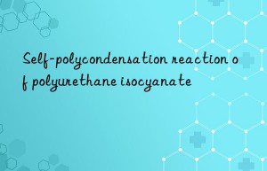 Self-polycondensation reaction of polyurethane isocyanate