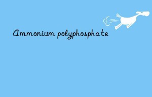 Ammonium polyphosphate